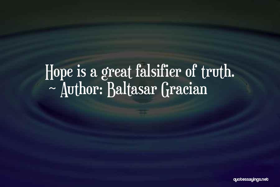 Baltasar Gracian Quotes: Hope Is A Great Falsifier Of Truth.