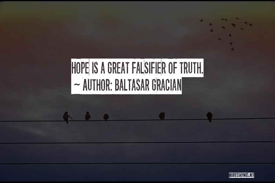 Baltasar Gracian Quotes: Hope Is A Great Falsifier Of Truth.