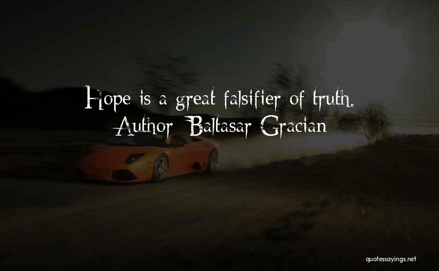 Baltasar Gracian Quotes: Hope Is A Great Falsifier Of Truth.