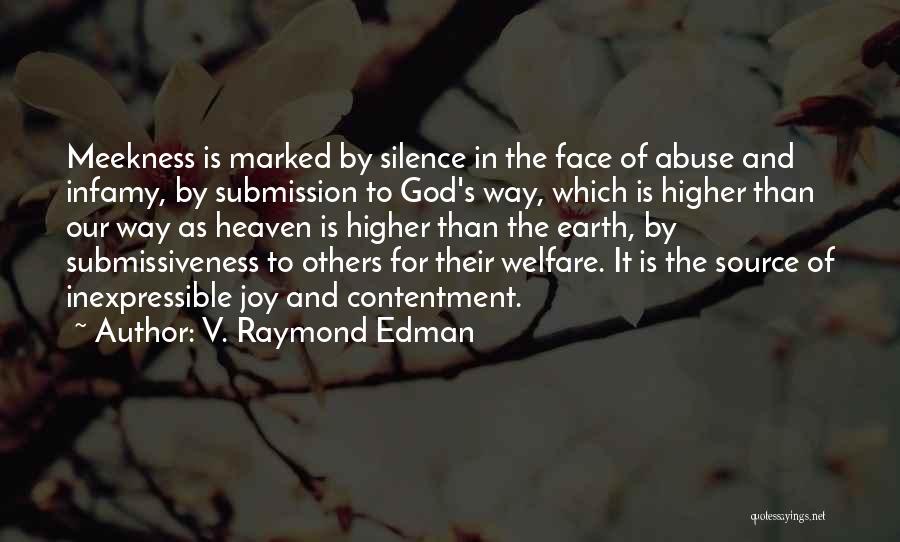 V. Raymond Edman Quotes: Meekness Is Marked By Silence In The Face Of Abuse And Infamy, By Submission To God's Way, Which Is Higher
