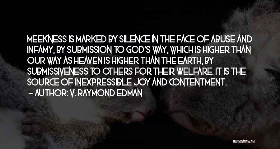 V. Raymond Edman Quotes: Meekness Is Marked By Silence In The Face Of Abuse And Infamy, By Submission To God's Way, Which Is Higher