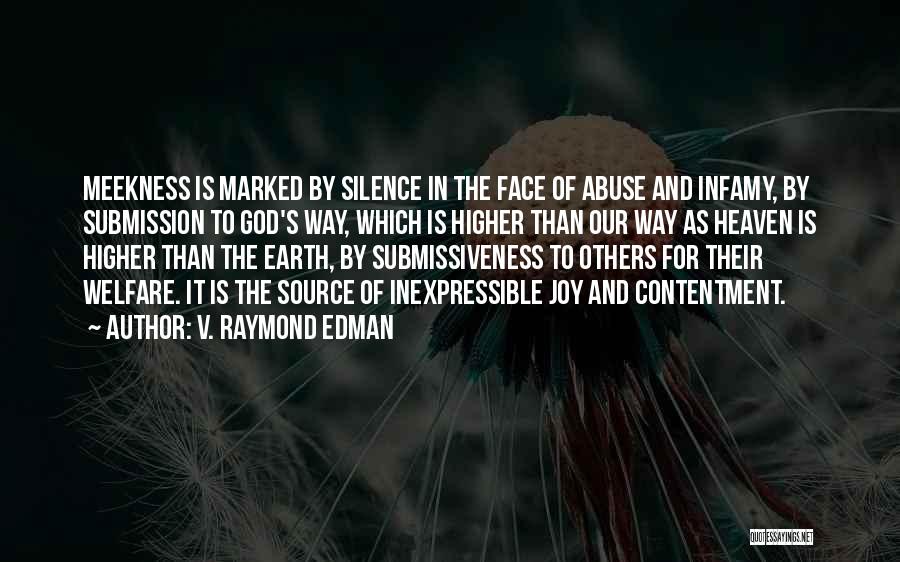 V. Raymond Edman Quotes: Meekness Is Marked By Silence In The Face Of Abuse And Infamy, By Submission To God's Way, Which Is Higher
