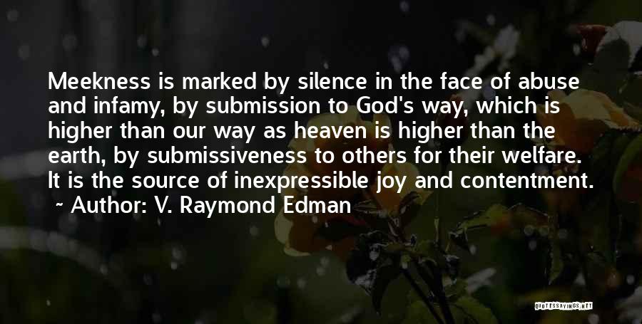 V. Raymond Edman Quotes: Meekness Is Marked By Silence In The Face Of Abuse And Infamy, By Submission To God's Way, Which Is Higher