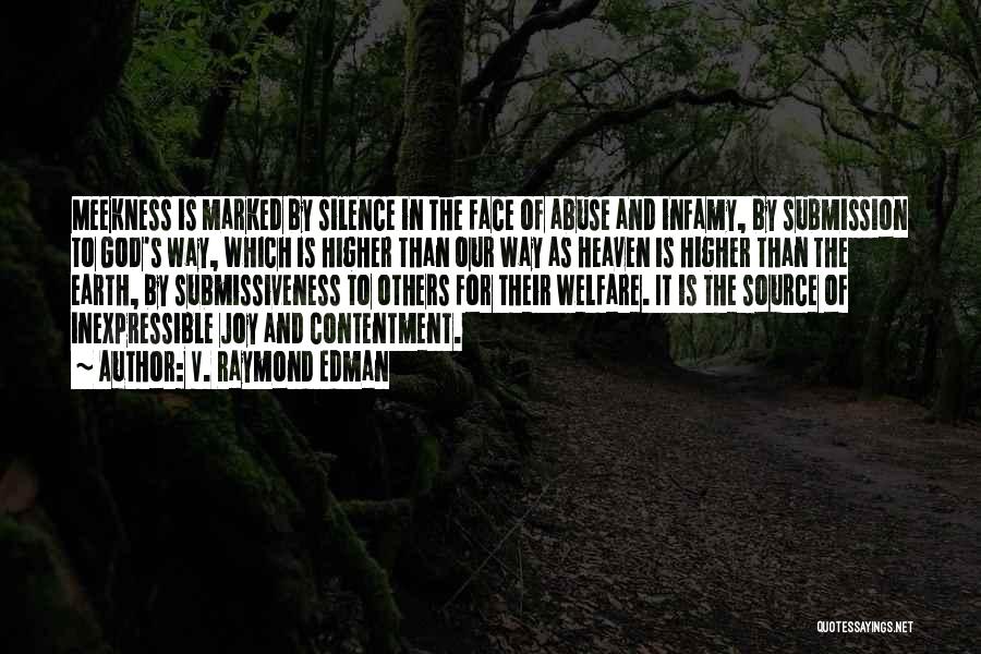 V. Raymond Edman Quotes: Meekness Is Marked By Silence In The Face Of Abuse And Infamy, By Submission To God's Way, Which Is Higher