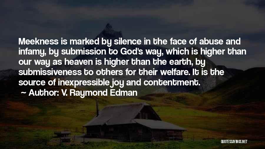 V. Raymond Edman Quotes: Meekness Is Marked By Silence In The Face Of Abuse And Infamy, By Submission To God's Way, Which Is Higher