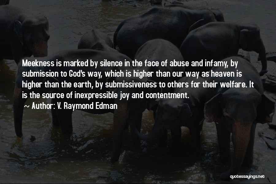 V. Raymond Edman Quotes: Meekness Is Marked By Silence In The Face Of Abuse And Infamy, By Submission To God's Way, Which Is Higher