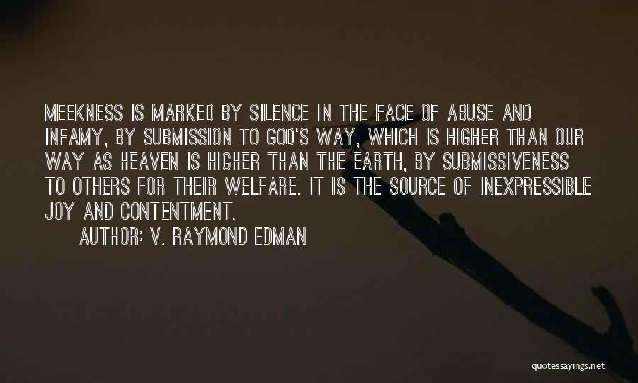V. Raymond Edman Quotes: Meekness Is Marked By Silence In The Face Of Abuse And Infamy, By Submission To God's Way, Which Is Higher
