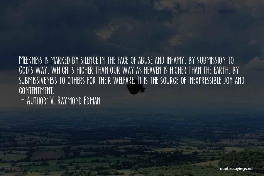 V. Raymond Edman Quotes: Meekness Is Marked By Silence In The Face Of Abuse And Infamy, By Submission To God's Way, Which Is Higher