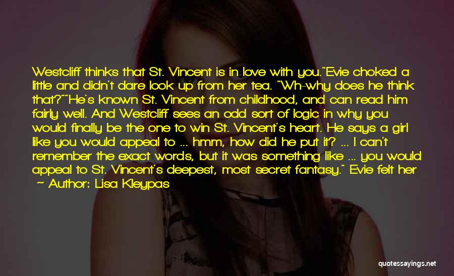 Lisa Kleypas Quotes: Westcliff Thinks That St. Vincent Is In Love With You.evie Choked A Little And Didn't Dare Look Up From Her