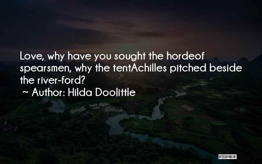 Hilda Doolittle Quotes: Love, Why Have You Sought The Hordeof Spearsmen, Why The Tentachilles Pitched Beside The River-ford?