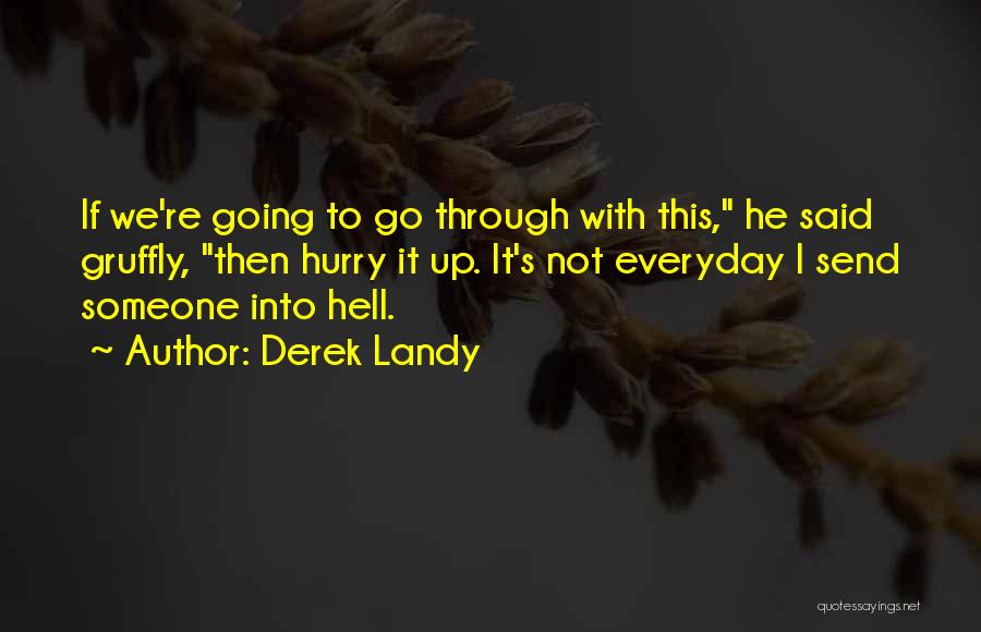 Derek Landy Quotes: If We're Going To Go Through With This, He Said Gruffly, Then Hurry It Up. It's Not Everyday I Send