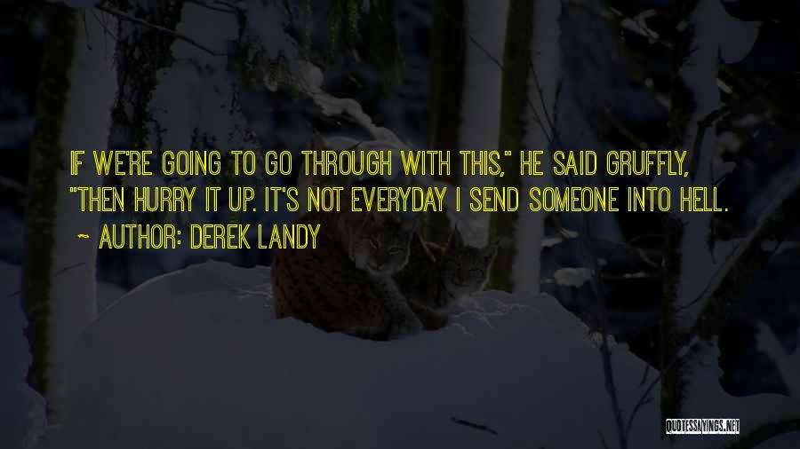 Derek Landy Quotes: If We're Going To Go Through With This, He Said Gruffly, Then Hurry It Up. It's Not Everyday I Send