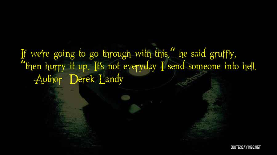 Derek Landy Quotes: If We're Going To Go Through With This, He Said Gruffly, Then Hurry It Up. It's Not Everyday I Send
