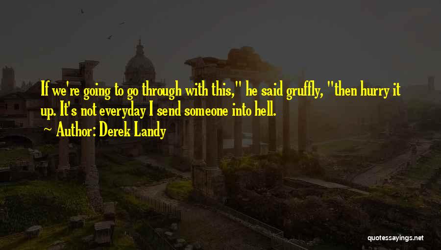 Derek Landy Quotes: If We're Going To Go Through With This, He Said Gruffly, Then Hurry It Up. It's Not Everyday I Send
