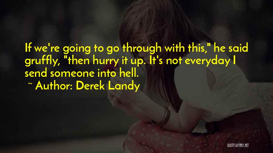 Derek Landy Quotes: If We're Going To Go Through With This, He Said Gruffly, Then Hurry It Up. It's Not Everyday I Send