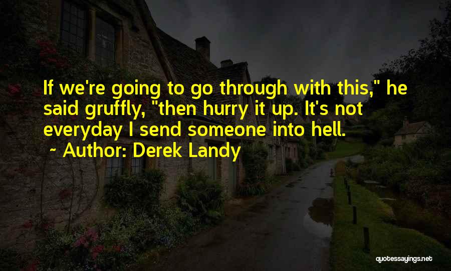 Derek Landy Quotes: If We're Going To Go Through With This, He Said Gruffly, Then Hurry It Up. It's Not Everyday I Send