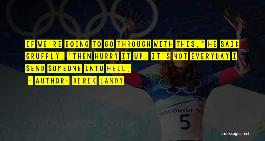 Derek Landy Quotes: If We're Going To Go Through With This, He Said Gruffly, Then Hurry It Up. It's Not Everyday I Send