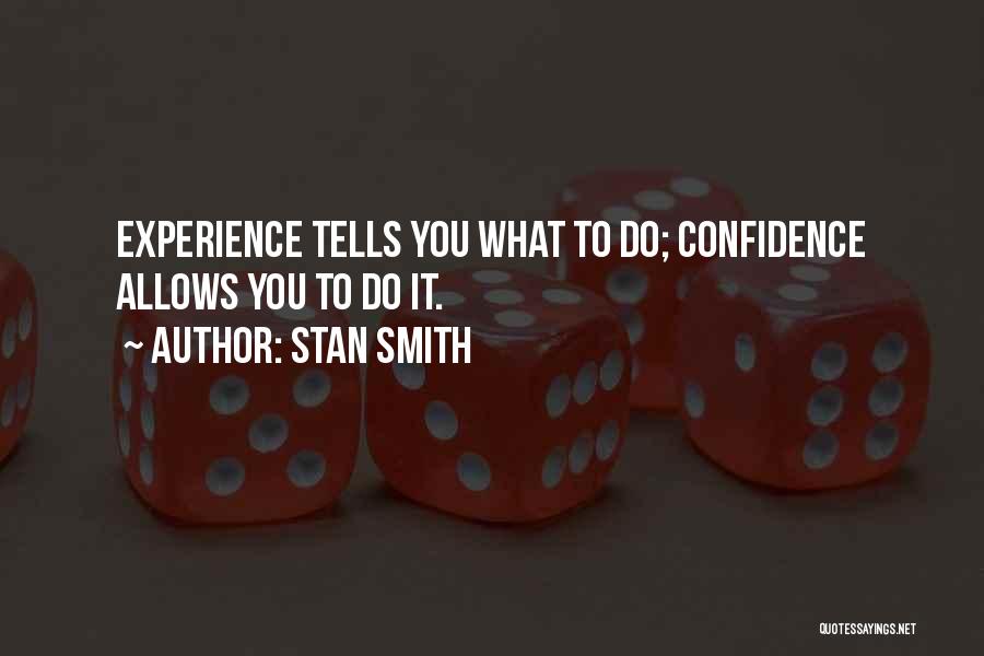 Stan Smith Quotes: Experience Tells You What To Do; Confidence Allows You To Do It.