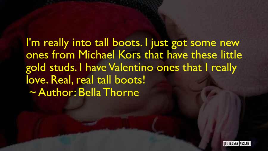 Bella Thorne Quotes: I'm Really Into Tall Boots. I Just Got Some New Ones From Michael Kors That Have These Little Gold Studs.