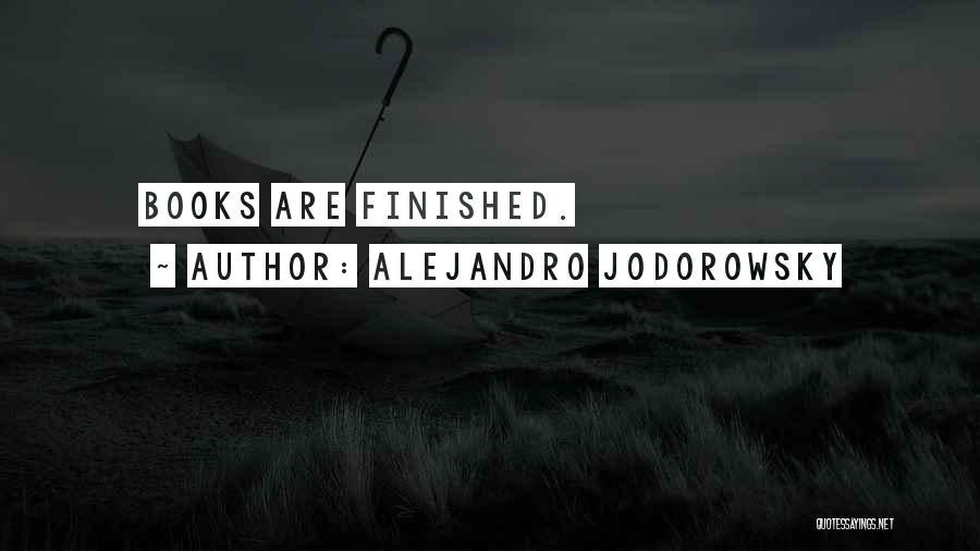 Alejandro Jodorowsky Quotes: Books Are Finished.