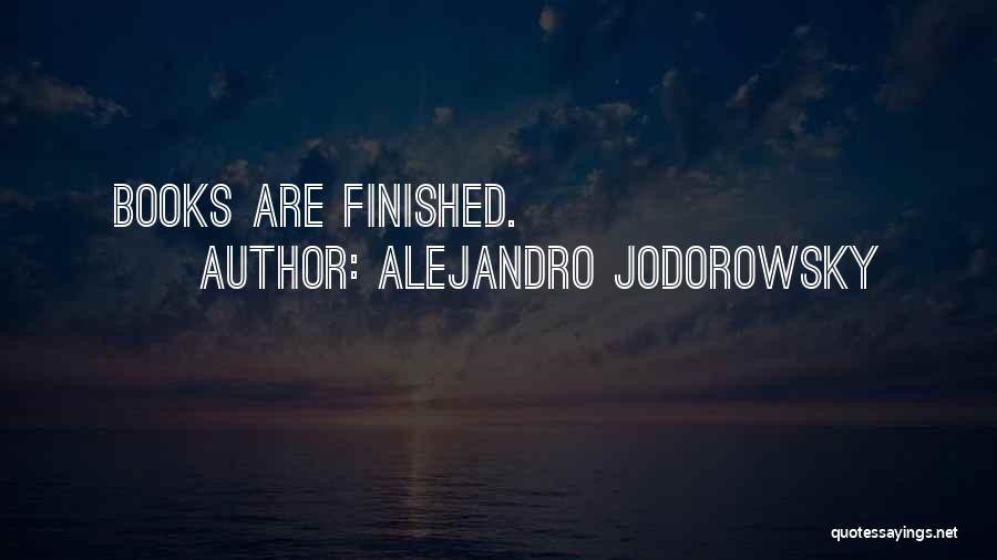 Alejandro Jodorowsky Quotes: Books Are Finished.