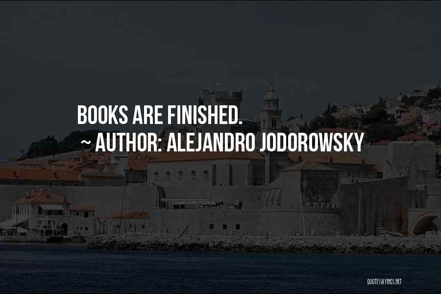 Alejandro Jodorowsky Quotes: Books Are Finished.