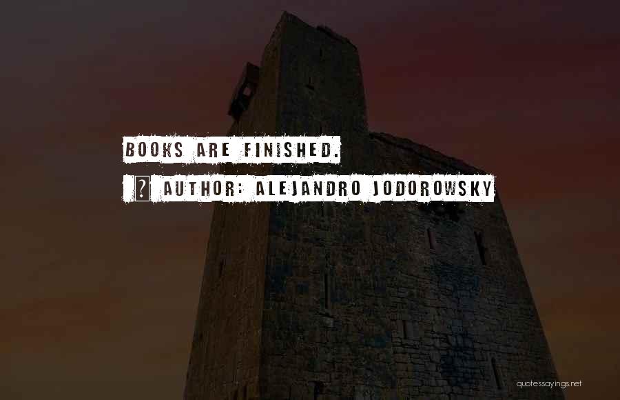 Alejandro Jodorowsky Quotes: Books Are Finished.