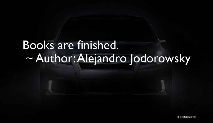 Alejandro Jodorowsky Quotes: Books Are Finished.