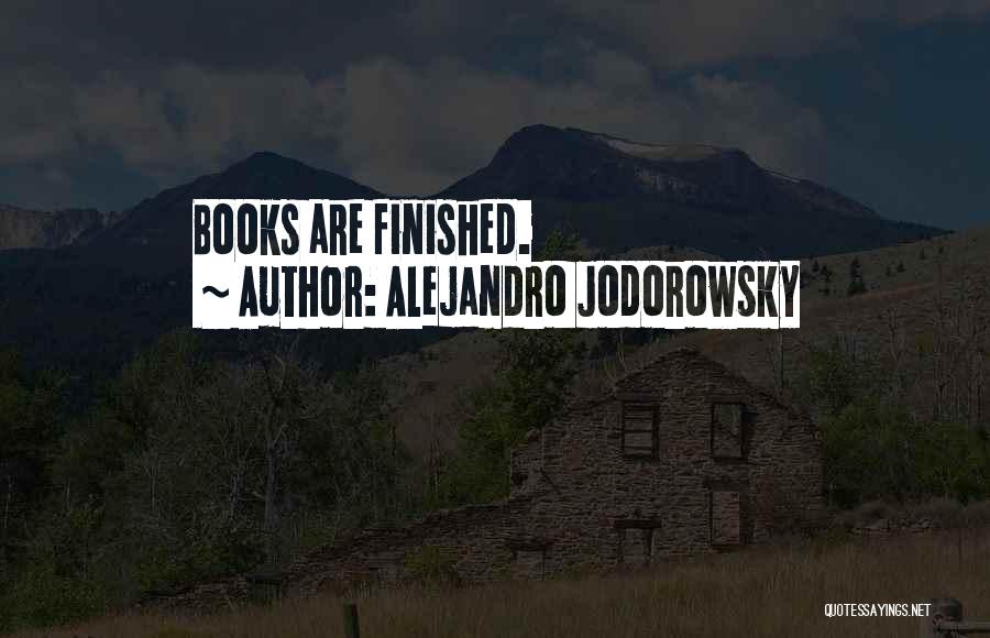 Alejandro Jodorowsky Quotes: Books Are Finished.