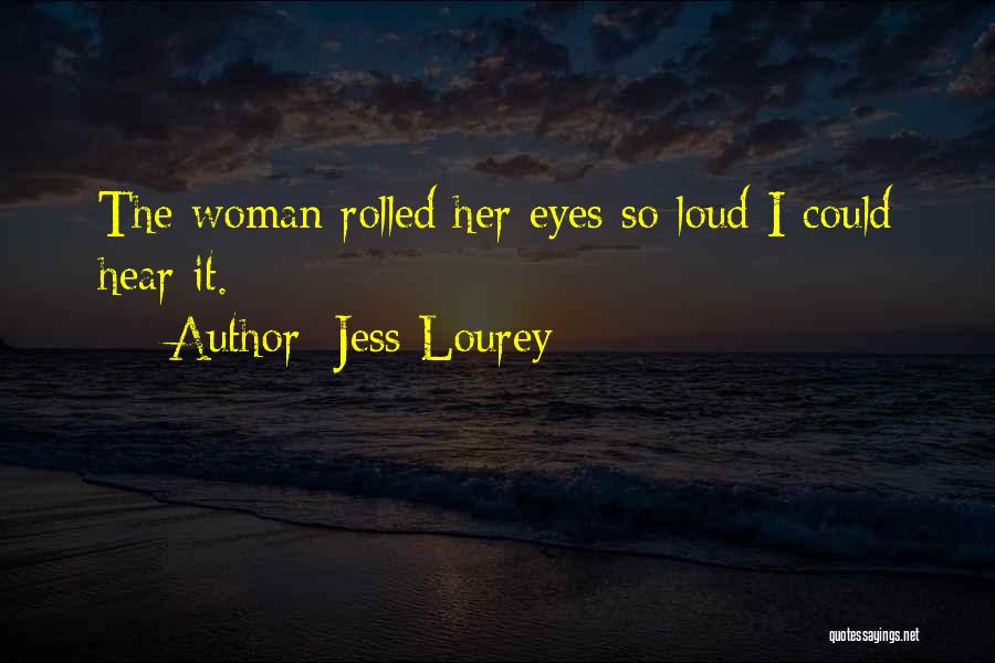 Jess Lourey Quotes: The Woman Rolled Her Eyes So Loud I Could Hear It.