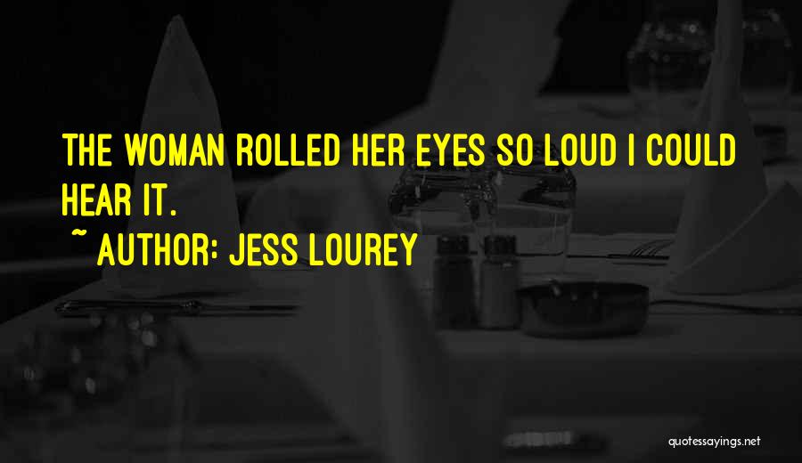 Jess Lourey Quotes: The Woman Rolled Her Eyes So Loud I Could Hear It.