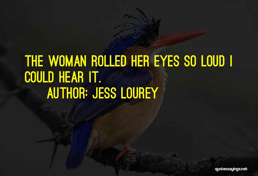 Jess Lourey Quotes: The Woman Rolled Her Eyes So Loud I Could Hear It.