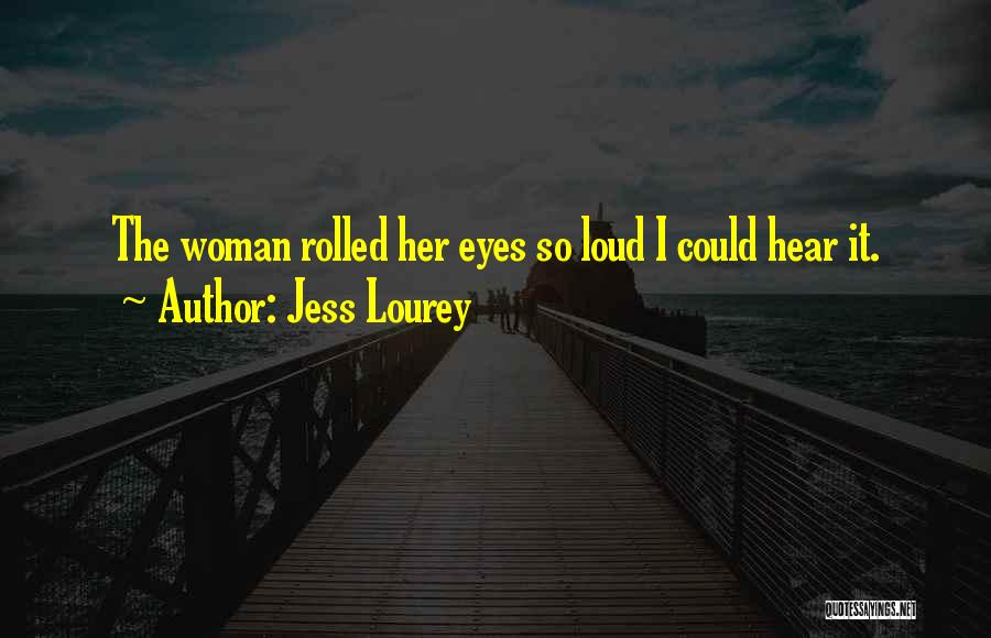 Jess Lourey Quotes: The Woman Rolled Her Eyes So Loud I Could Hear It.