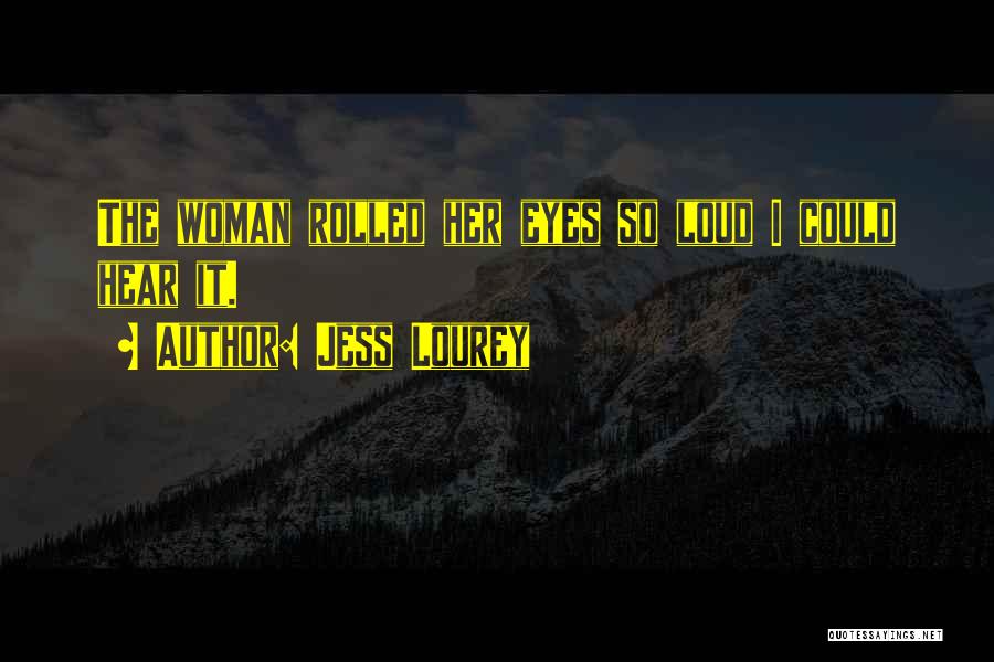 Jess Lourey Quotes: The Woman Rolled Her Eyes So Loud I Could Hear It.