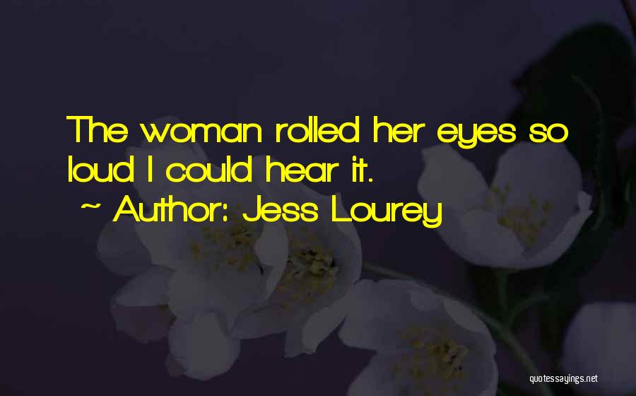 Jess Lourey Quotes: The Woman Rolled Her Eyes So Loud I Could Hear It.