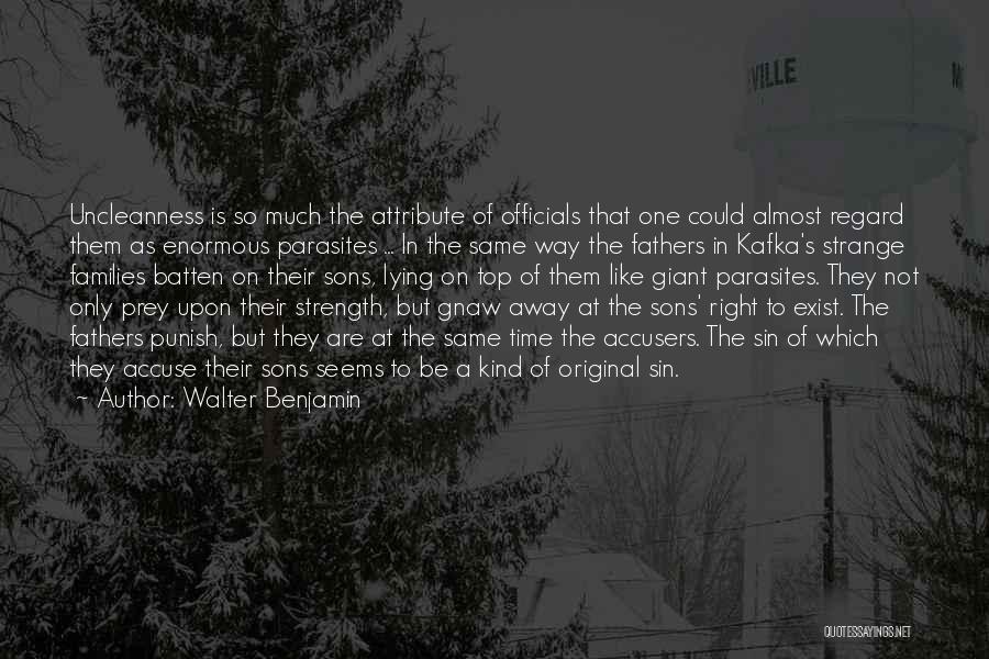 Walter Benjamin Quotes: Uncleanness Is So Much The Attribute Of Officials That One Could Almost Regard Them As Enormous Parasites ... In The