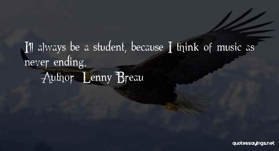 Lenny Breau Quotes: I'll Always Be A Student, Because I Think Of Music As Never Ending.