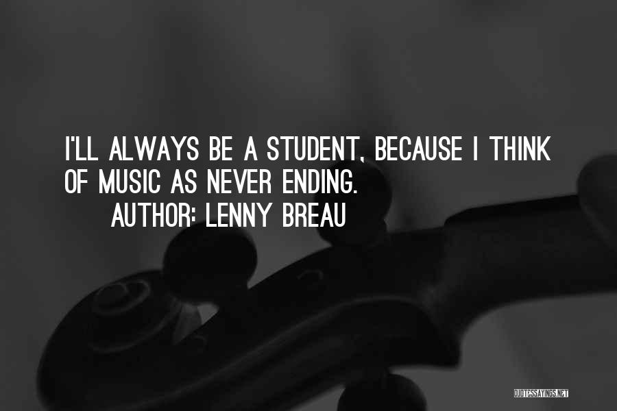 Lenny Breau Quotes: I'll Always Be A Student, Because I Think Of Music As Never Ending.
