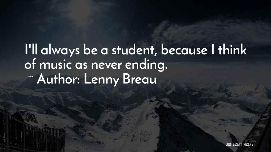 Lenny Breau Quotes: I'll Always Be A Student, Because I Think Of Music As Never Ending.