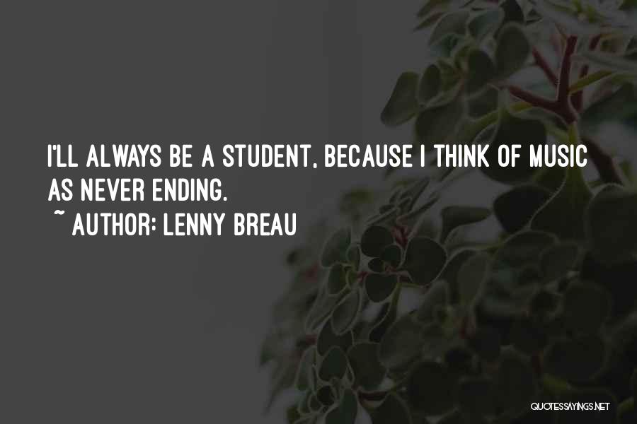 Lenny Breau Quotes: I'll Always Be A Student, Because I Think Of Music As Never Ending.