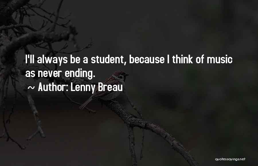 Lenny Breau Quotes: I'll Always Be A Student, Because I Think Of Music As Never Ending.