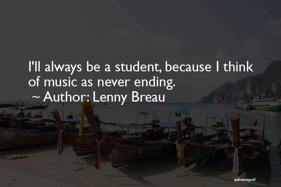 Lenny Breau Quotes: I'll Always Be A Student, Because I Think Of Music As Never Ending.