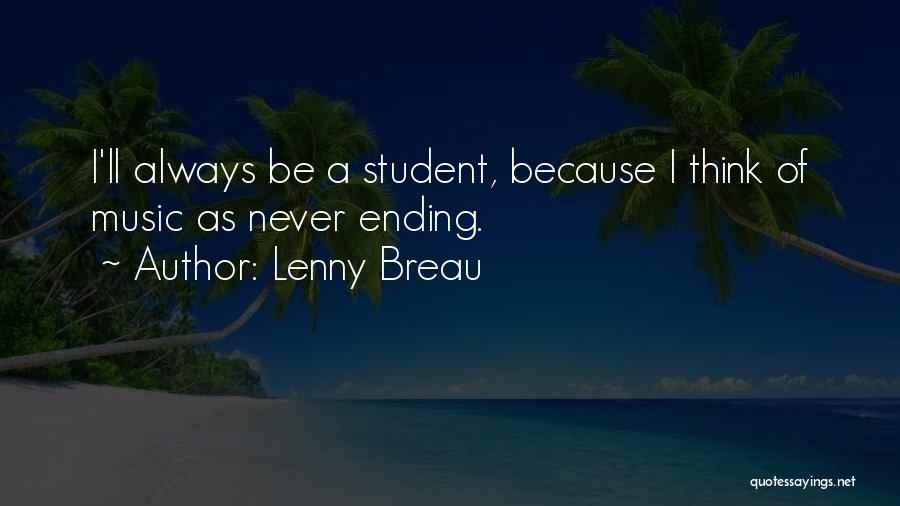 Lenny Breau Quotes: I'll Always Be A Student, Because I Think Of Music As Never Ending.