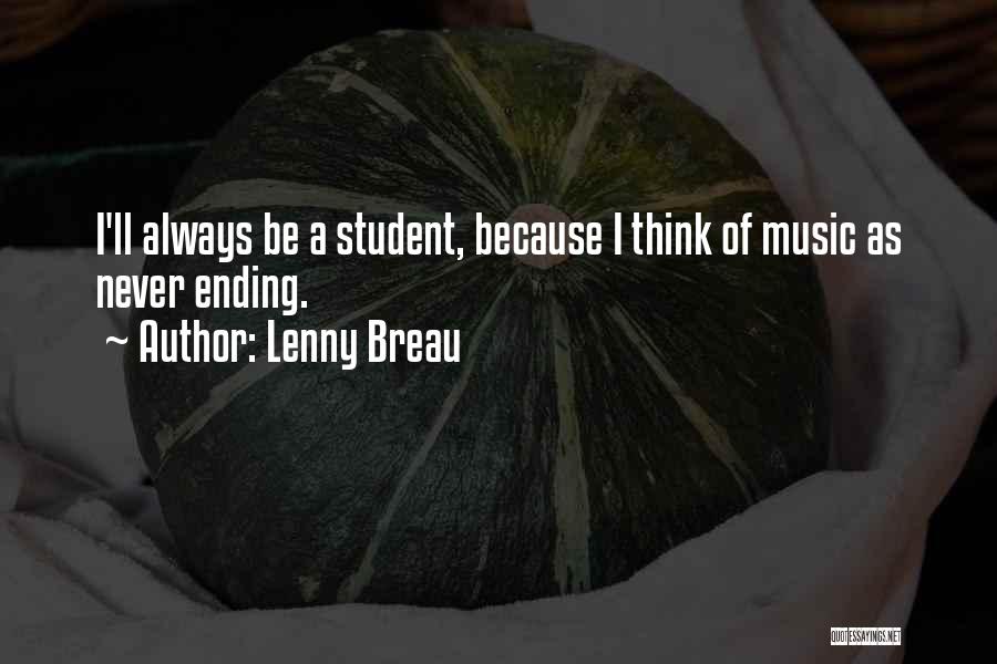 Lenny Breau Quotes: I'll Always Be A Student, Because I Think Of Music As Never Ending.