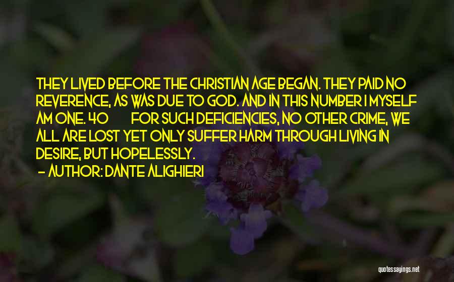 Dante Alighieri Quotes: They Lived Before The Christian Age Began. They Paid No Reverence, As Was Due To God. And In This Number