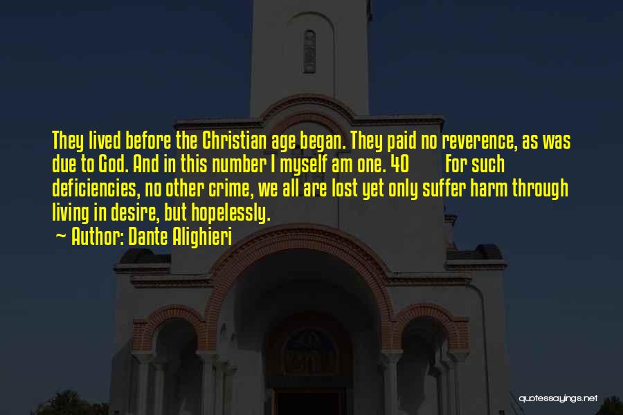 Dante Alighieri Quotes: They Lived Before The Christian Age Began. They Paid No Reverence, As Was Due To God. And In This Number