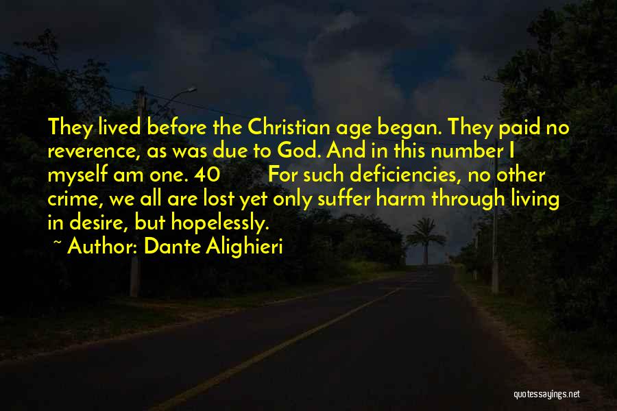 Dante Alighieri Quotes: They Lived Before The Christian Age Began. They Paid No Reverence, As Was Due To God. And In This Number