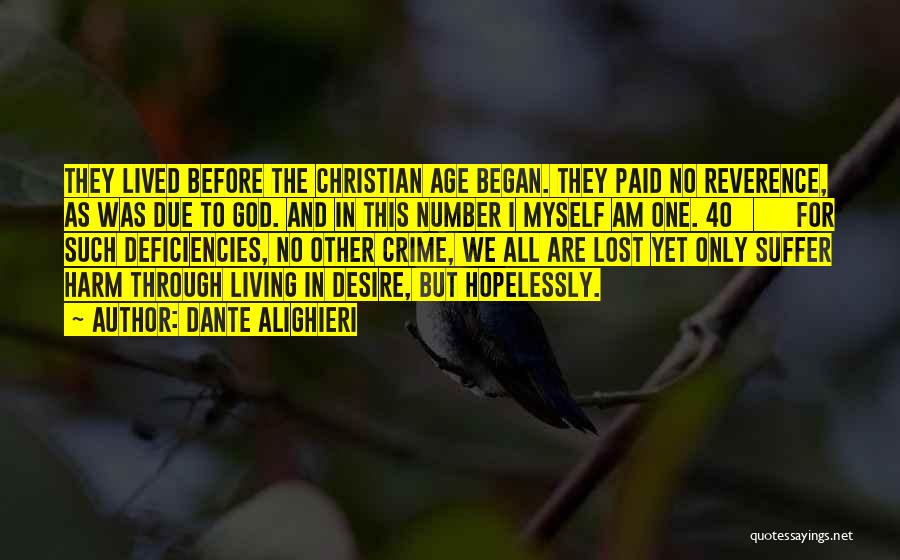 Dante Alighieri Quotes: They Lived Before The Christian Age Began. They Paid No Reverence, As Was Due To God. And In This Number