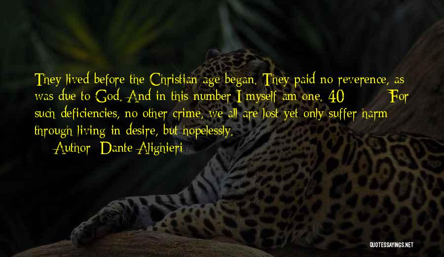 Dante Alighieri Quotes: They Lived Before The Christian Age Began. They Paid No Reverence, As Was Due To God. And In This Number