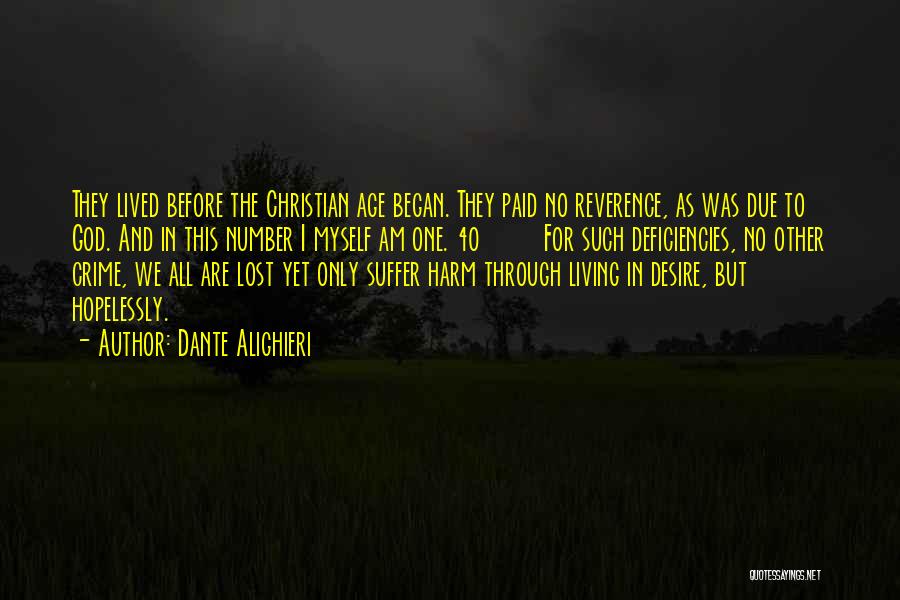 Dante Alighieri Quotes: They Lived Before The Christian Age Began. They Paid No Reverence, As Was Due To God. And In This Number